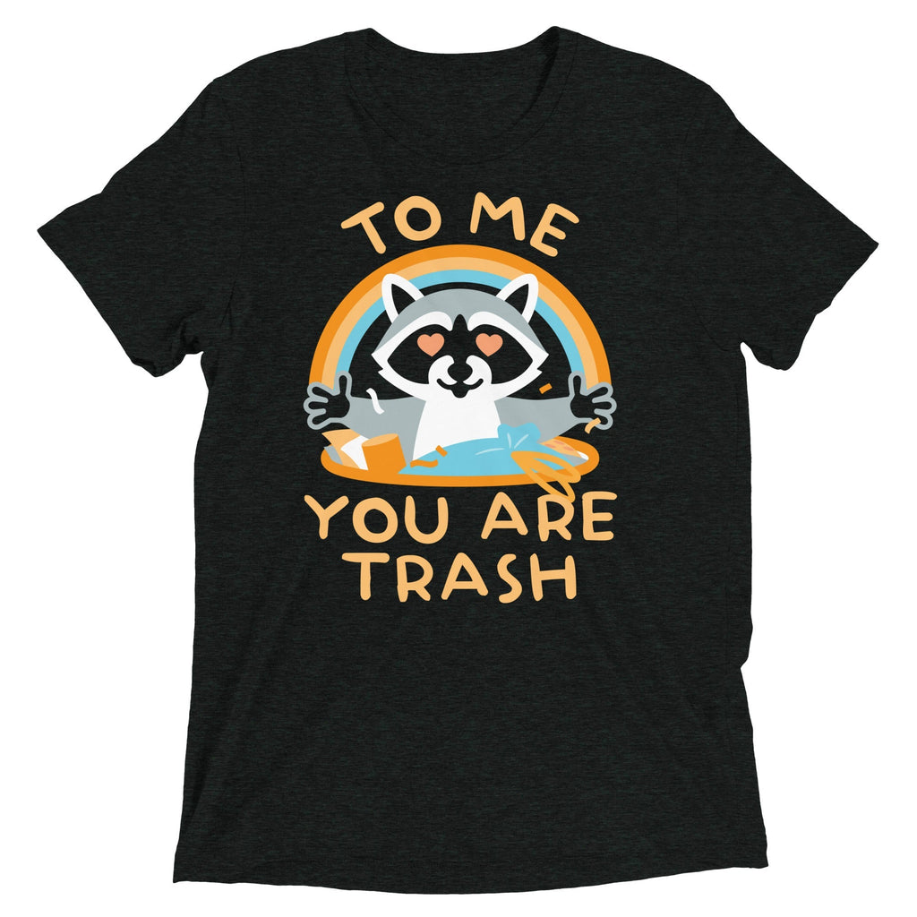To Me You Are Trash Men's Tri-Blend Tee Unisex