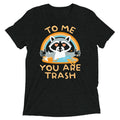 To Me You Are Trash Men's Tri-Blend Tee Unisex
