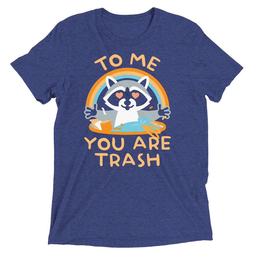 To Me You Are Trash Men's Tri-Blend Tee Unisex