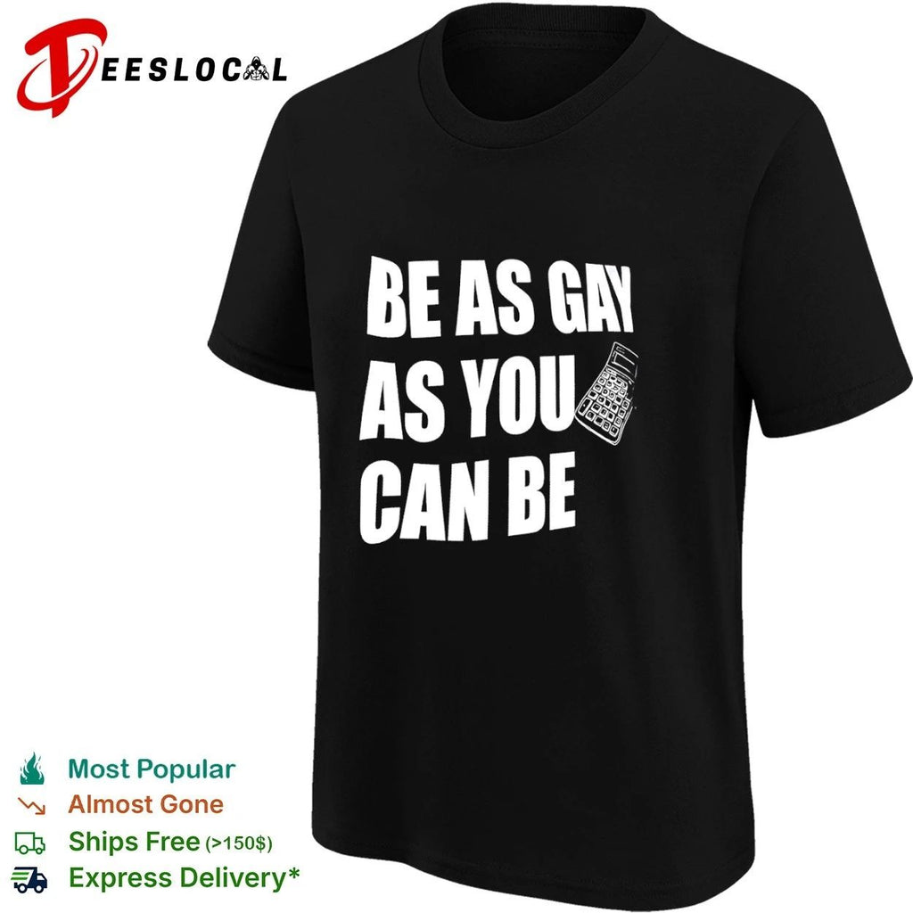 Be as Gay as You Can Be Calculator lgbtq Unisex