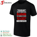 Today I Am Not Gonna Be an Asshole Stop Laughing You Fuckers It Could Happen Unisex