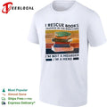 I Rescue Books Trapped in the Bookstore I Am Not a Hoarder I Am a Hero Unisex