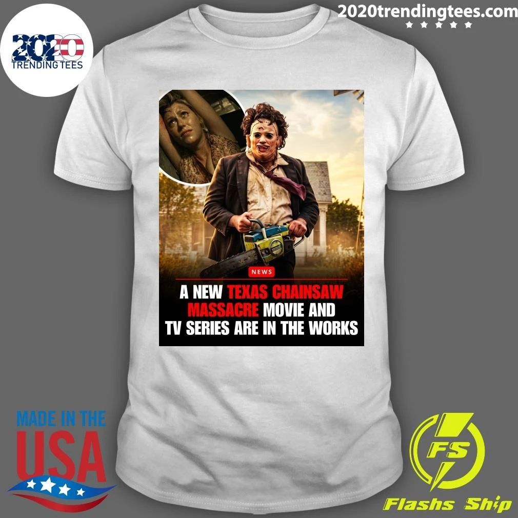 A New Texas Chainsaw Massacre Movie And TV Series Are In The Works Shirt