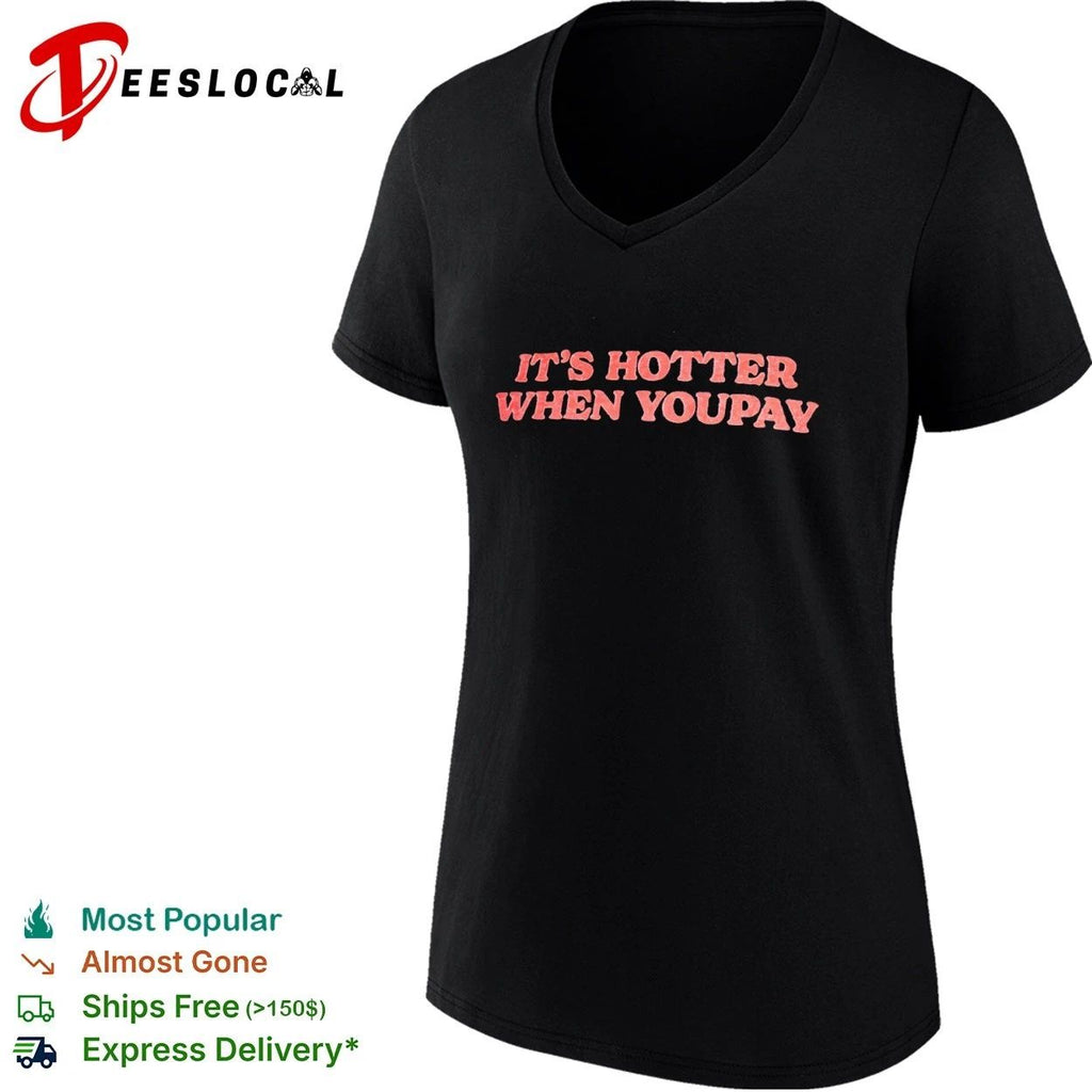 It’s Hotter When You Pay funny slogan Unisex