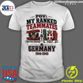 Pov My Ranked Teammates Austria-hungary Italy And Germany 1914-1945 Shirt