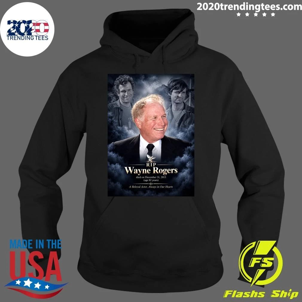 RIP Wayne Rogers died on December 31, 2015 A Beloved Actor, Always in Our Hearts Shirt