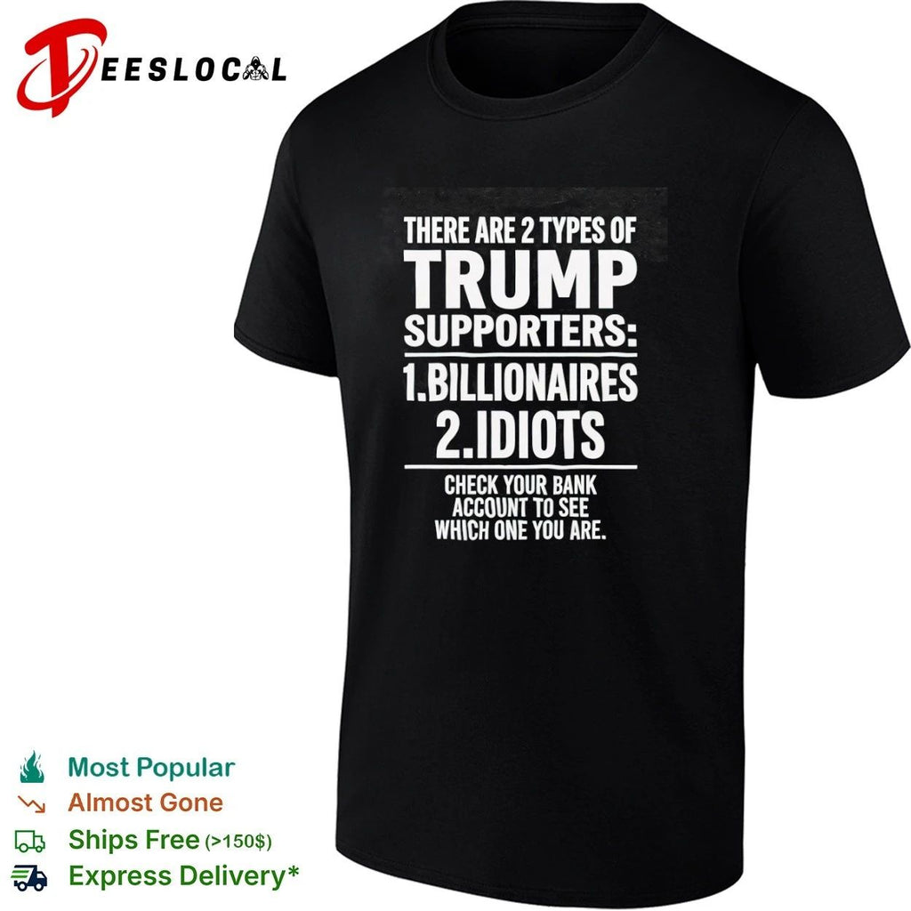 There Are 2 Types of Trump Supporters Billionaires and Idiots Unisex