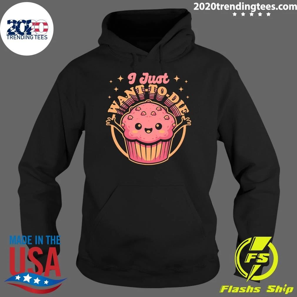 I Just Want To Die Muffin Funny Food Kawaii Shirt