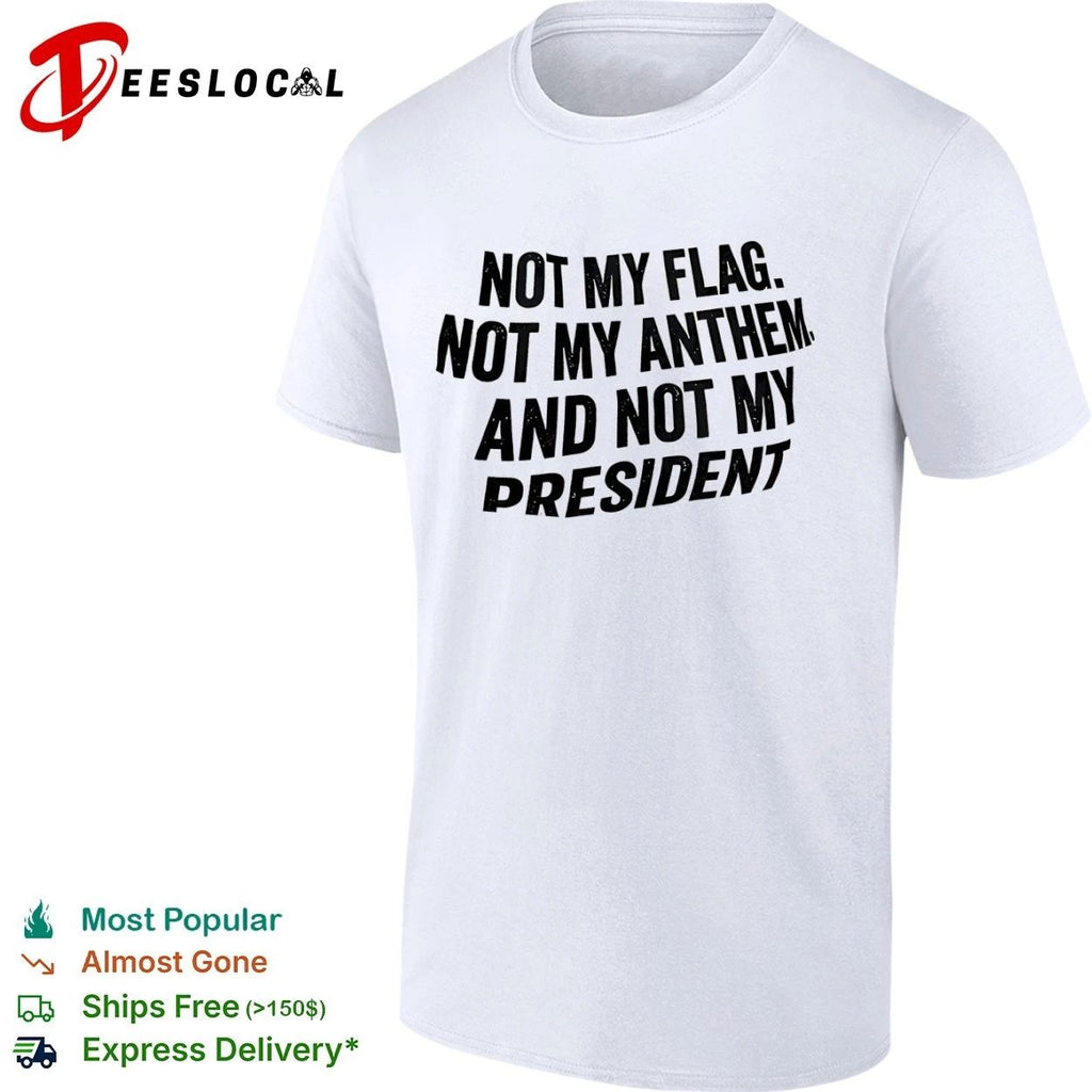 Not My Flag Not My Anthem and Not My President Unisex
