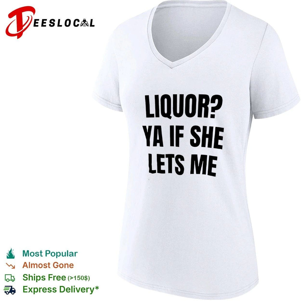 Liquor Ya If She Lets Me funny drinking Unisex