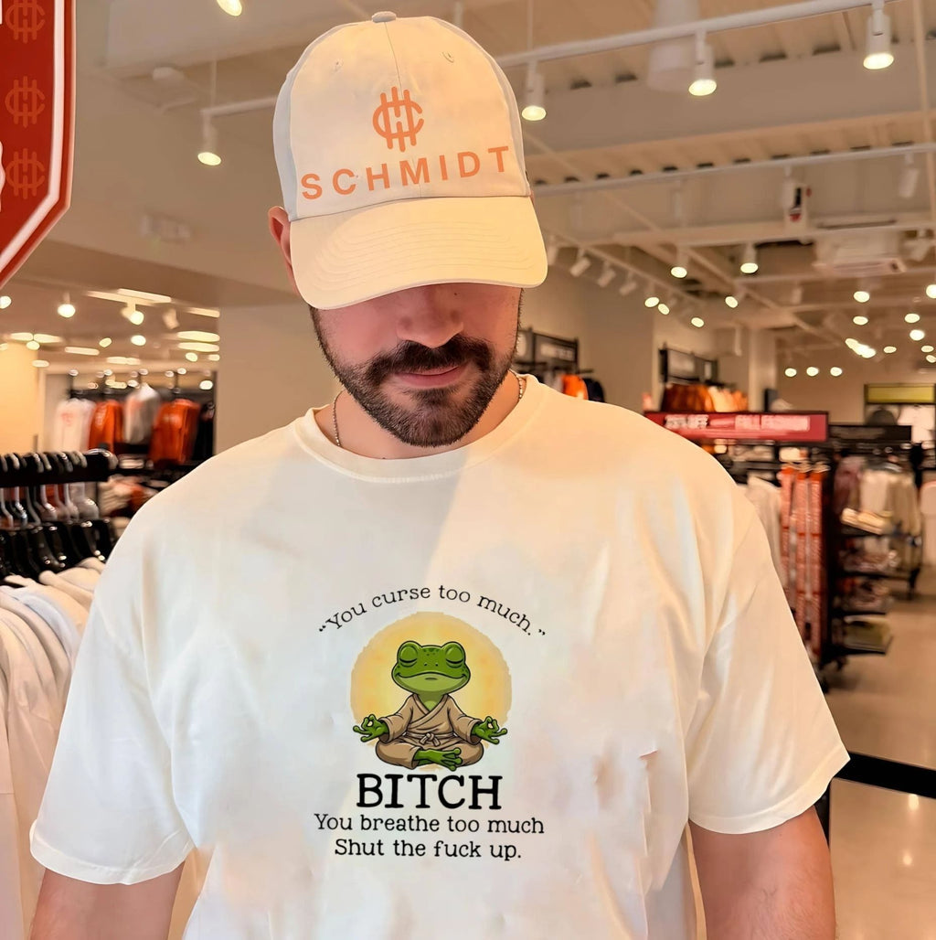 You Curse Too Much Bitch You Breathe Too Much Shut the Fuck Up shirt Unisex
