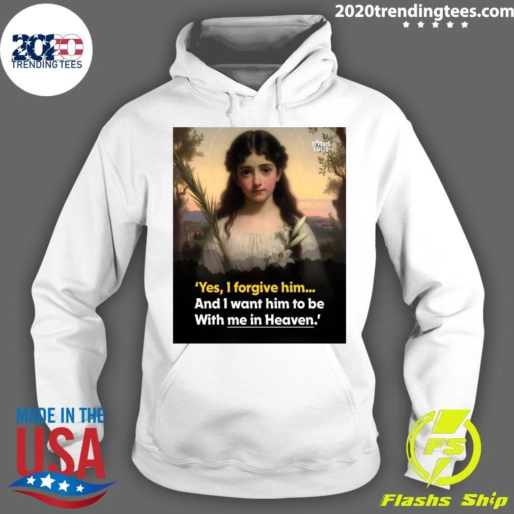 Maria Goretti Yes, I Forgive Him and I Want Him to be with Me In Heaven Shirt
