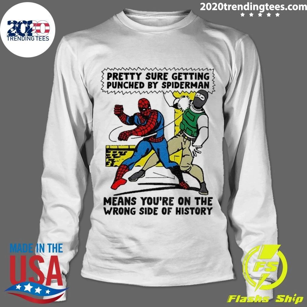 Spider-man Pretty Sure Getting Punched By Spiderman Means You’re On The Wrong Side Of History Political Shirt