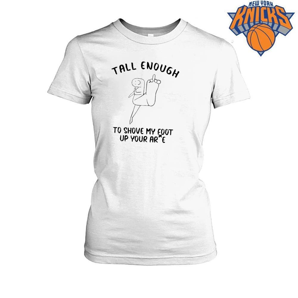 Tall enough to shove my foot up your arse offensive middle finger funny shirt Unisex