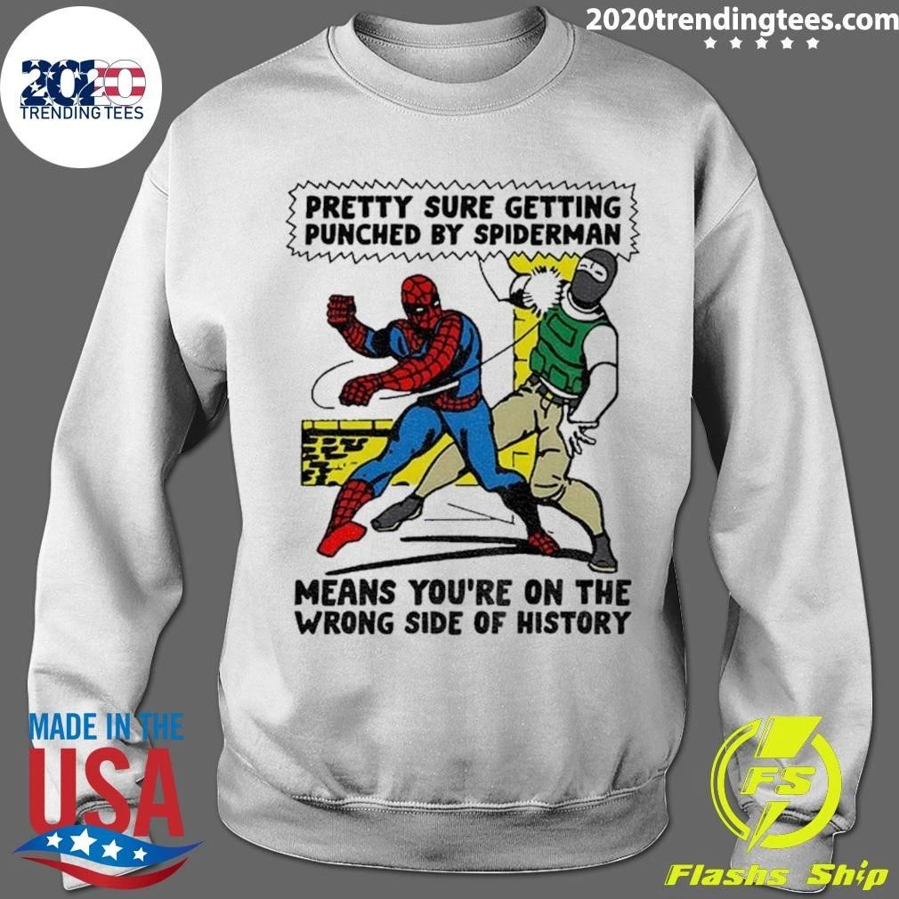 Spider-man Pretty Sure Getting Punched By Spiderman Means You’re On The Wrong Side Of History Political Shirt