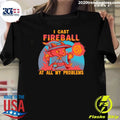 I Cast Fireball At All My Problems Shirt