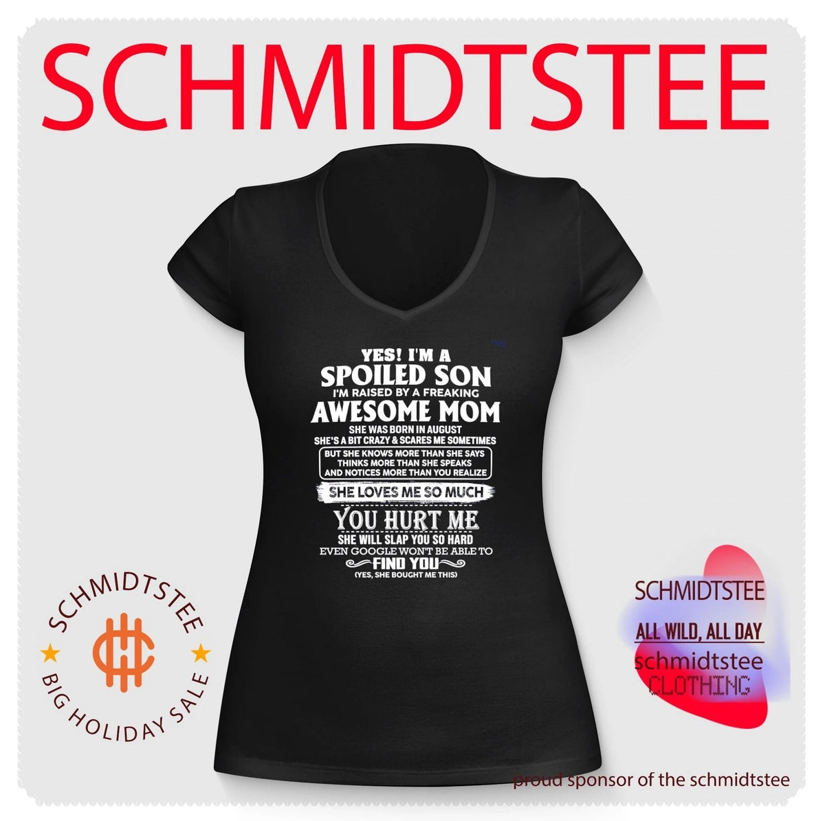 Yes I’m a spoiled son I’m raised by a freaking awesome mom she was born in August shirt Unisex