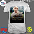 We Don’t Own The Planet Earth, We Belong To It And We Must Share It With Our Wildlife Shirt