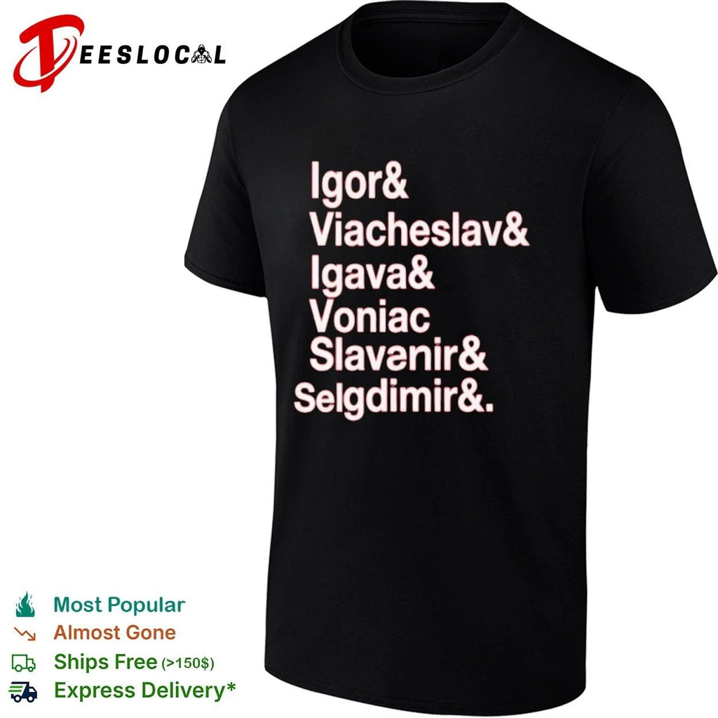 Igor & Viacheslav & Igava & Voniac & Slavanir & Selgdimir & Unisex