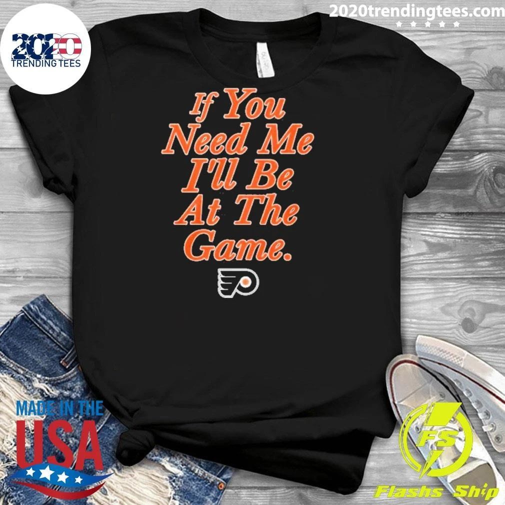 If You Need Me I’ll Be At The Game Shirt