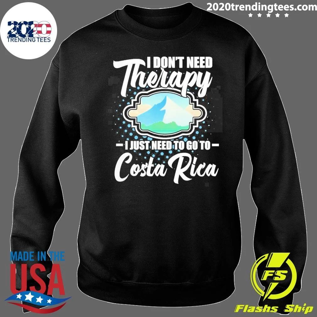 I Don’t Need Therapy I Just Need To Go To Costa Rica Shirt