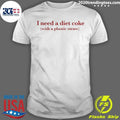 I Need A Diet Coke With A Plastic Straw Shirt