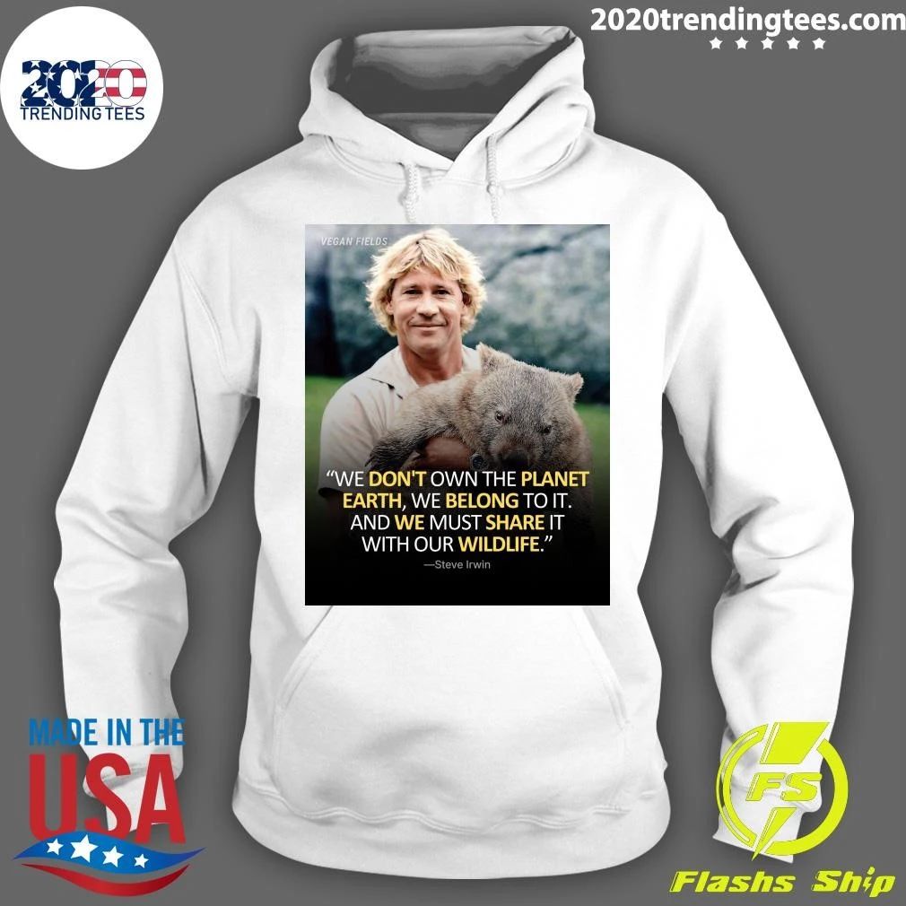 We Don’t Own The Planet Earth, We Belong To It And We Must Share It With Our Wildlife Shirt