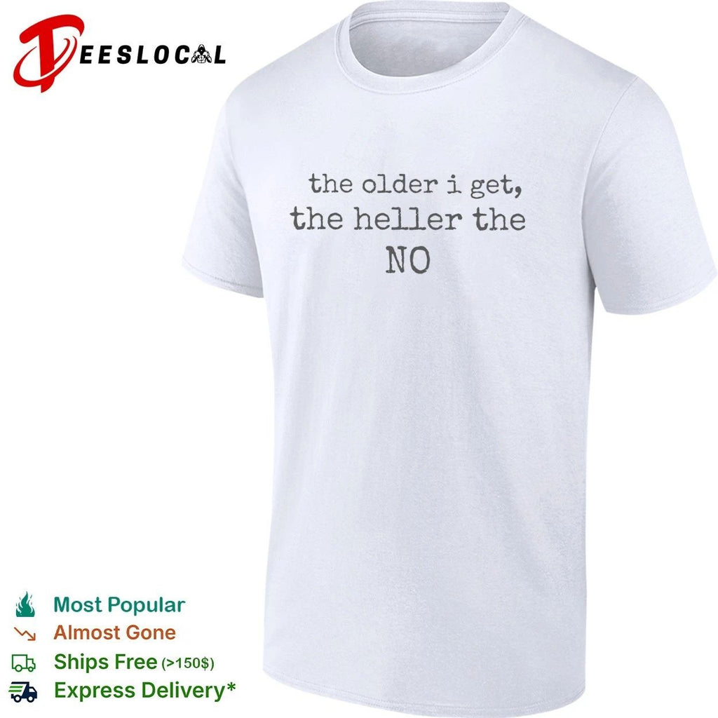 The Older I Get the Heller the No funny quote Unisex