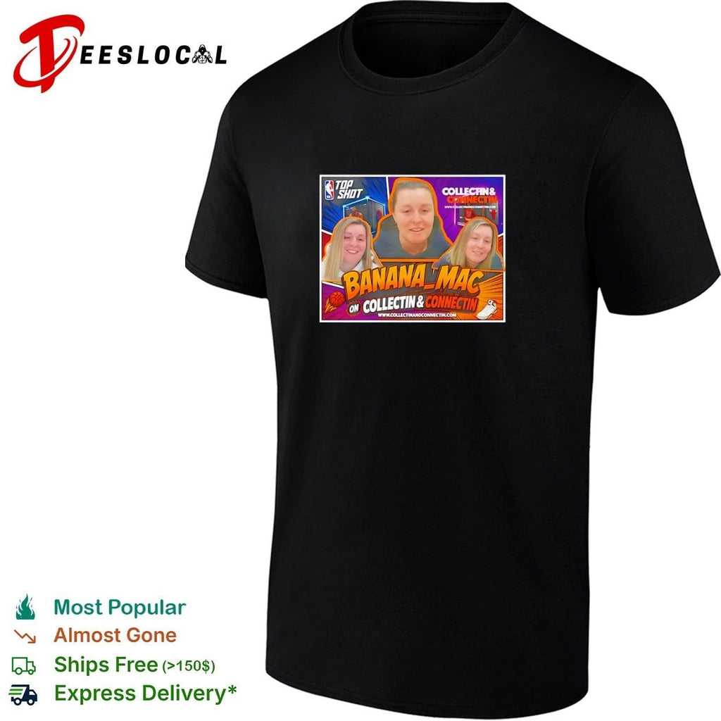 Banana Mac on Collectin and Connectin Top Shot Unisex