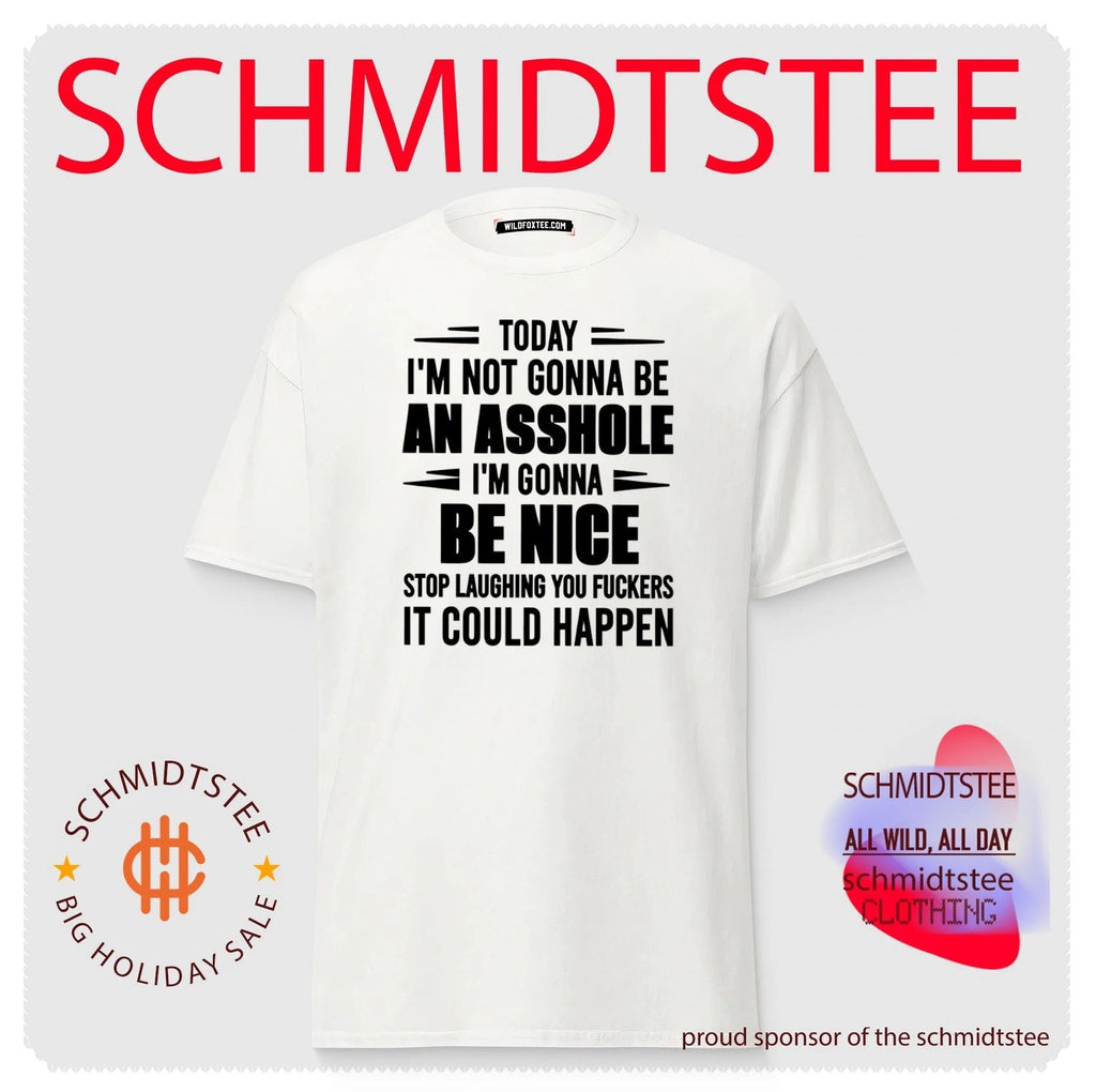 Today I Am Not Gonna Be an Asshole I Am Gonna Be Nice shirt Unisex
