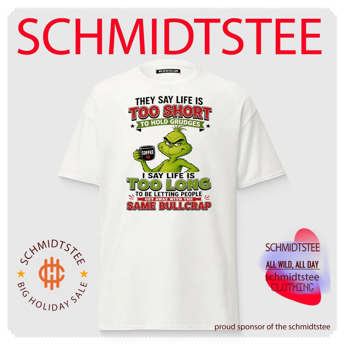 Grinch they say life is too short to hold grudges I say life is too long to be letting people get away with the same bullcrap shirt
