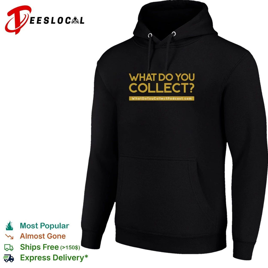 What Do You Collect WhatDoYouCollectPodcastcom Unisex
