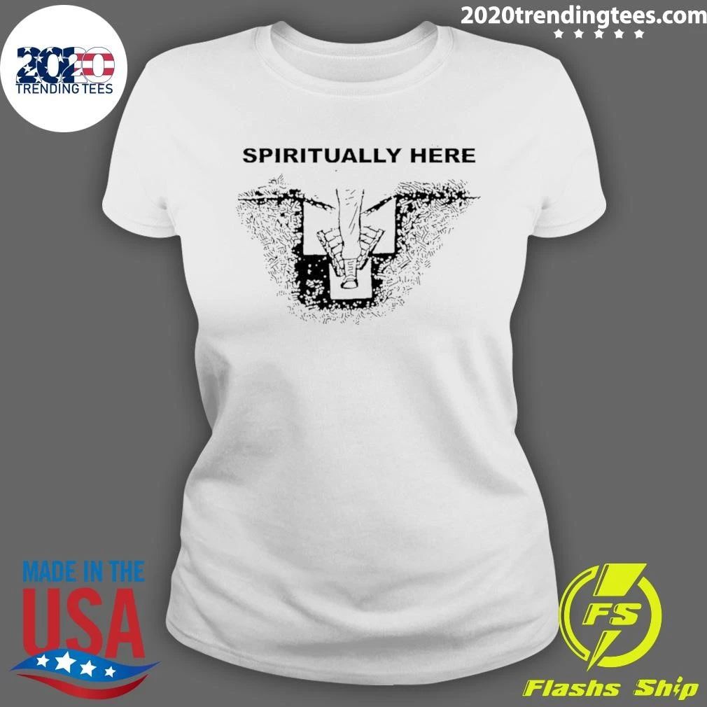 Spiritually Here Funny Humor Grave Buried Shirt