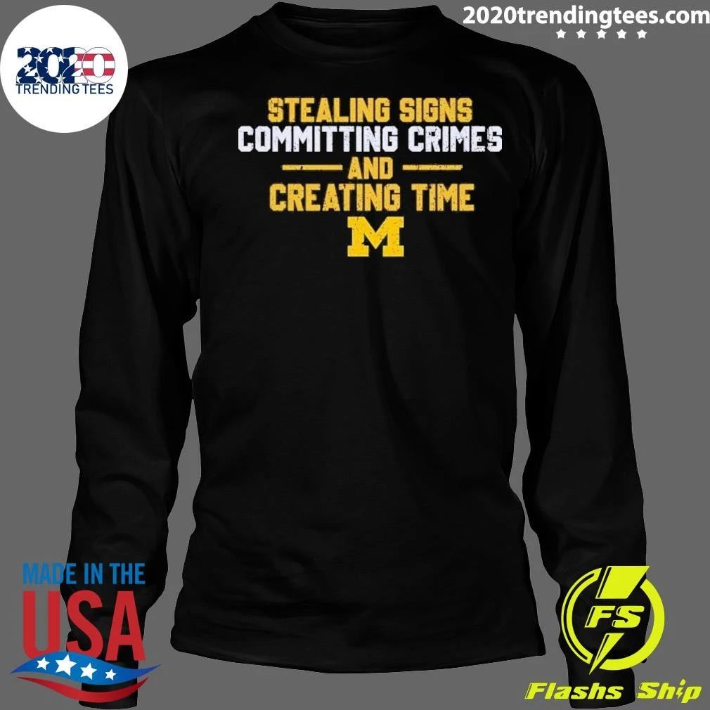 Michigan Stealing Signs Committing Crimes And Creating Time Shirt