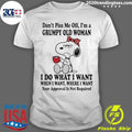 Don’t Piss Me Off I’m A Grumpy Old Woman I Do What I Want Shirt