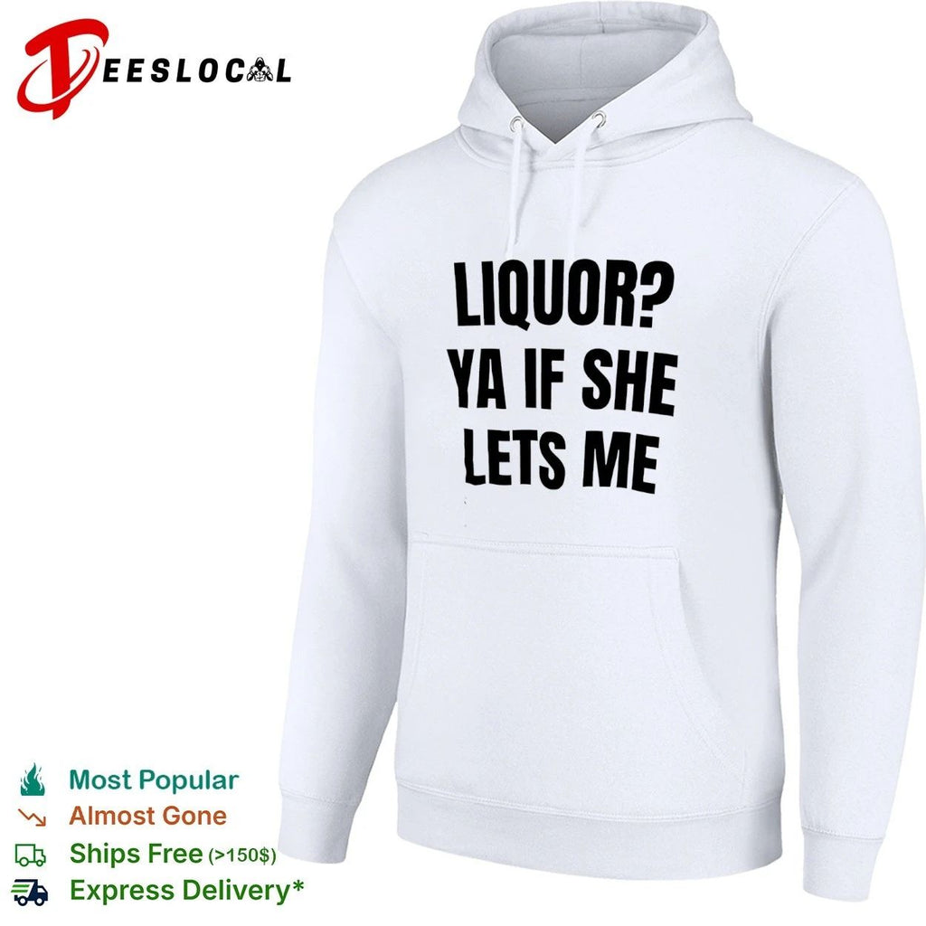 Liquor Ya If She Lets Me funny drinking Unisex