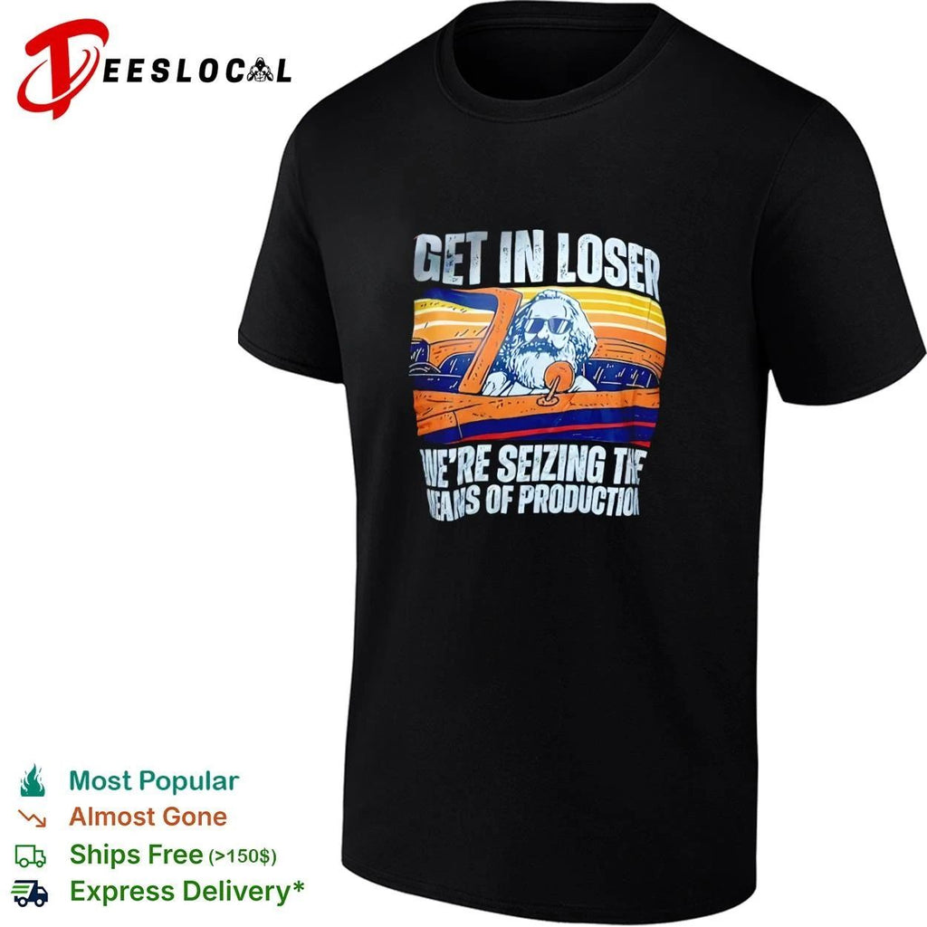 Get in Loser We Are Seizing the Means of Production Retro Unisex