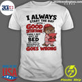 Otter I Always Start The Day With Good Intentions Then I Get Out Of Bed And That’s Shirt