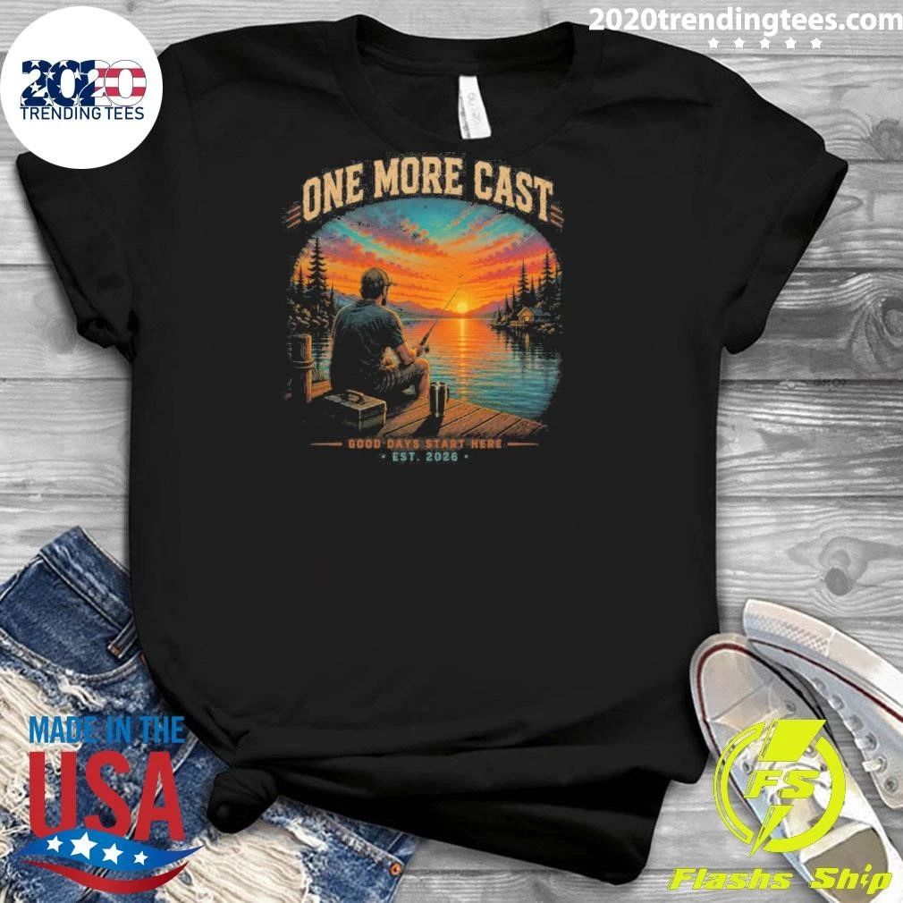 Fishing One More Cast Good Days Start Here EST 2026 Sunset Bass Angler Tee Shirt