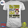 Minion Oh I Pissed You Off Suck It Up Butter Cup I’m A Cranky Old Woman It’s What I Do Shirt