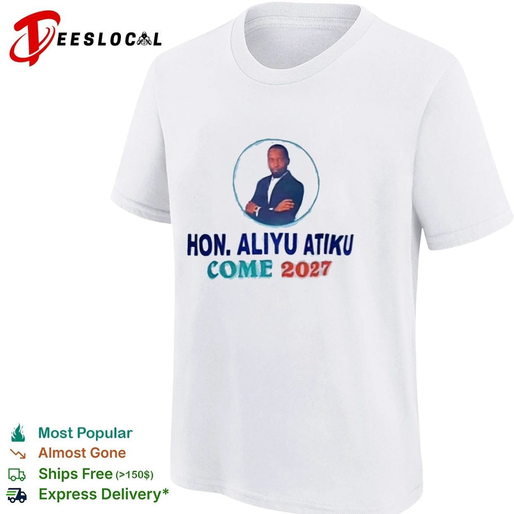 Hon Aliyu Atiku Come 2027 Political Campaign Unisex