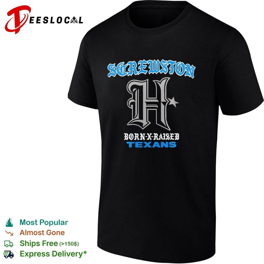 Screwston Born-X-Raised Texans Houston Texans Unisex