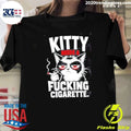 Kitty Needs A Fucking Cigarette Shirt