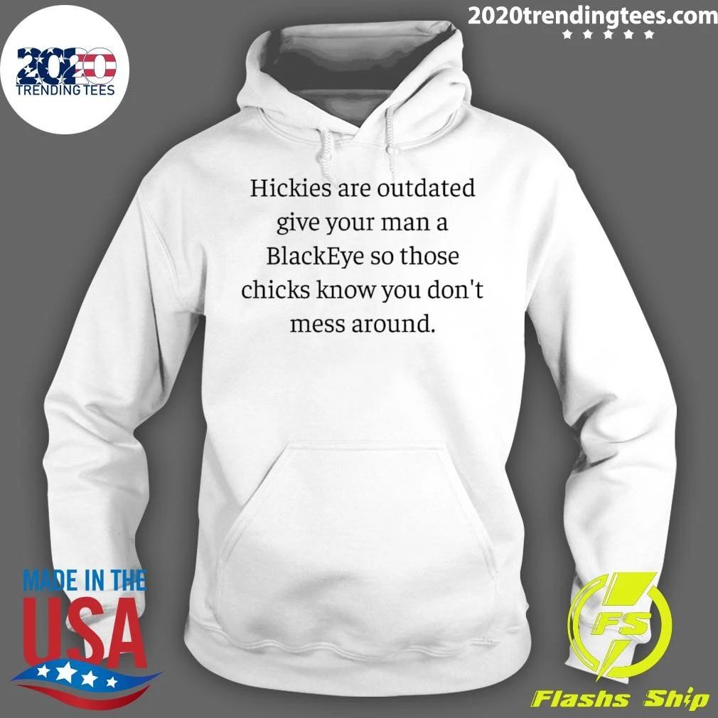 Hickies Are Outdated Give Your Man A BlackEye So Those Chicks Know You Don’t Mess Around Shirt