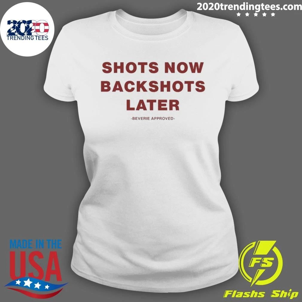 Shots Now Backshots Later Beverie Approved Shirt