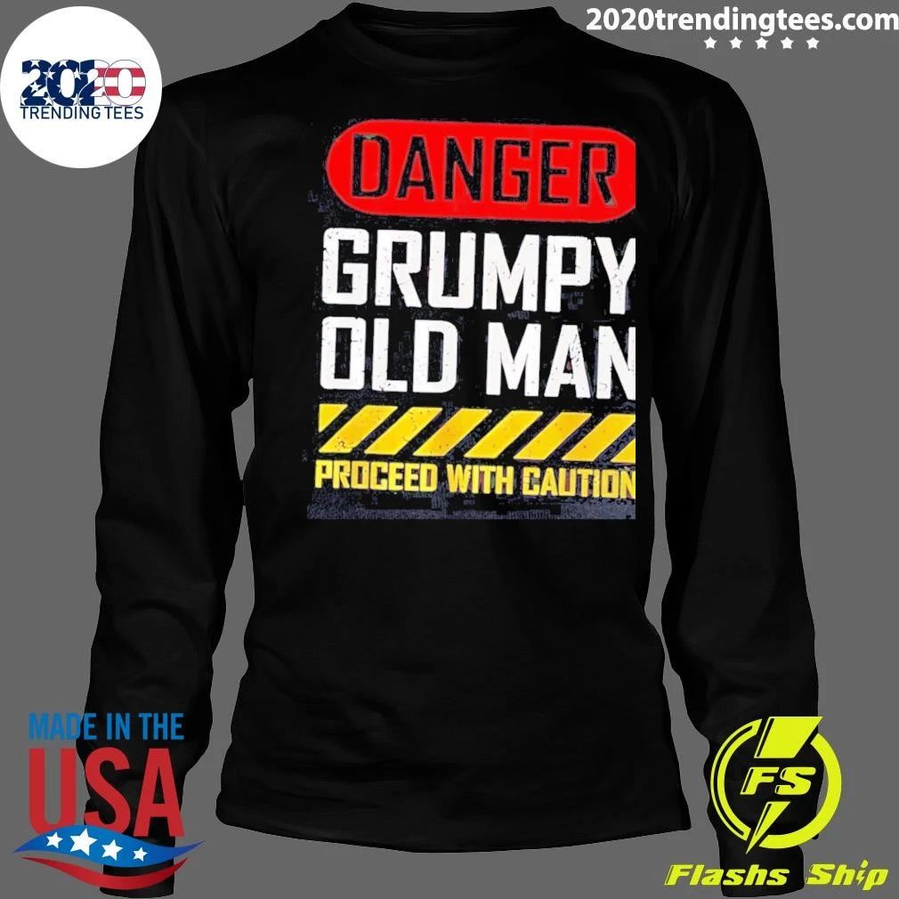 Danger Grumpy Old Man Proceed With Caution Shirt