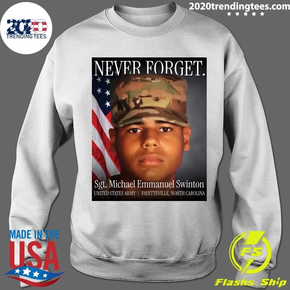 Never Forget Sgt. Michael Emmanuel Swinton United States Army Fayetteville, North Carolina Shirt