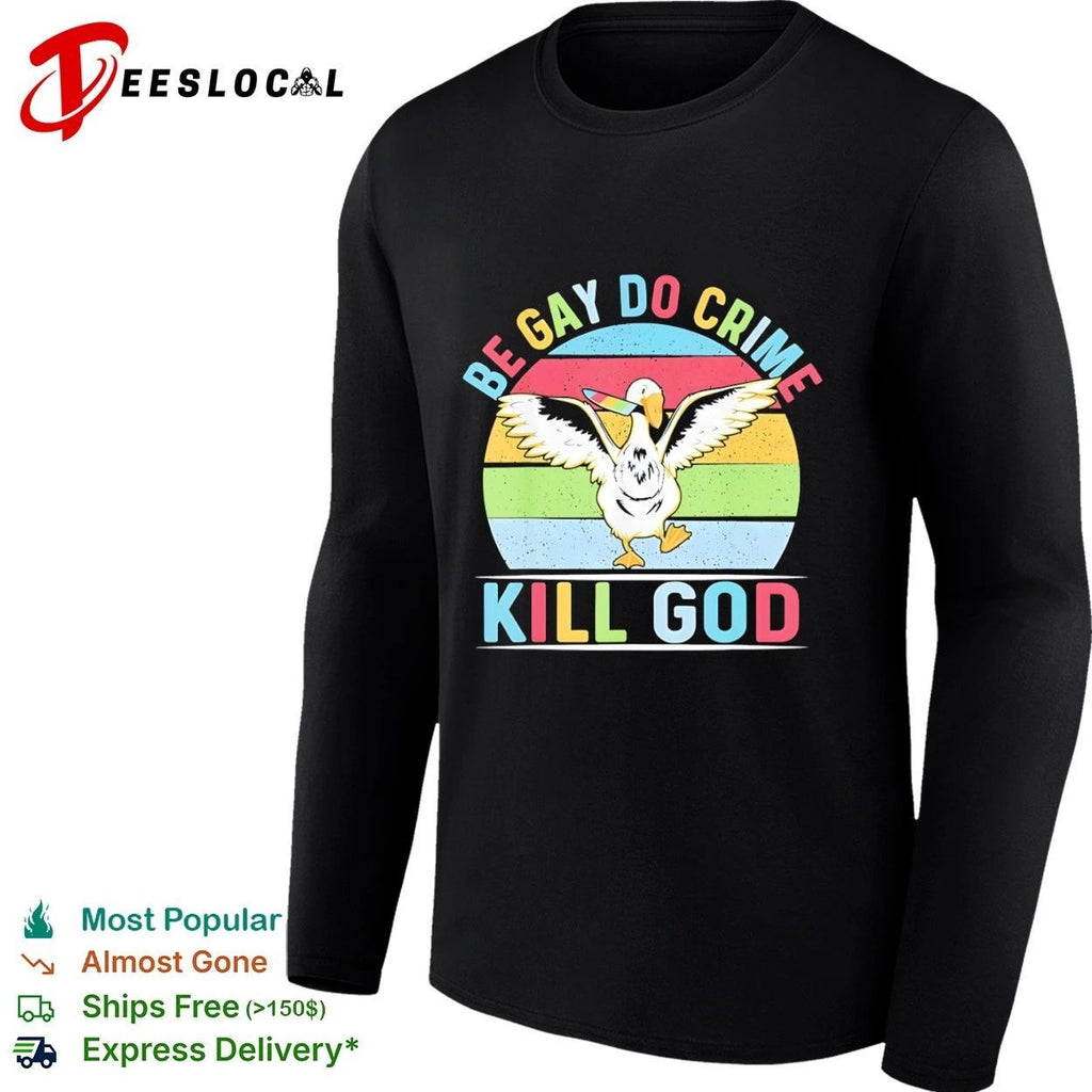 Be Gay Do Crime Kill God Goose lgbtq funny Unisex