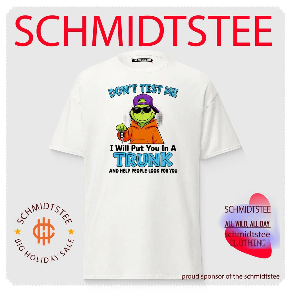 Don’t Test Me I Will Put You in a Trunk and Help People Look for You shirt Unisex