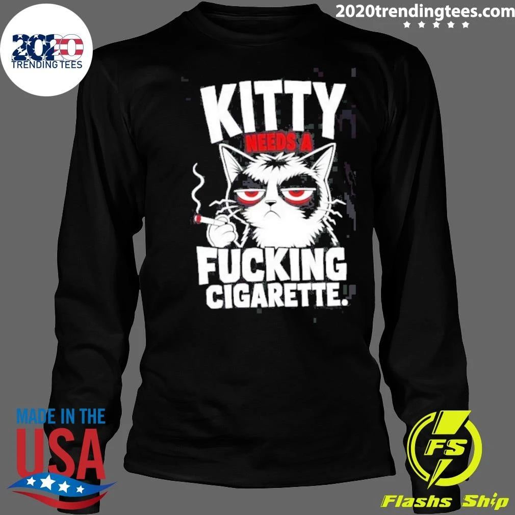 Kitty Needs A Fucking Cigarette Shirt